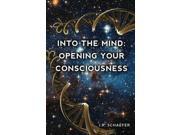 Into The Mind Opening Your Consciousness