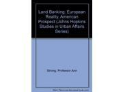 Land Banking European Reality American Prospect Johns Hopkins Studies in Urban Affairs Series