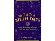 The Tao of Birth Days Using the I Ching to Become Who You Were Born to be