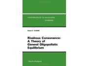 Rivalrous Consonance Theory of General Oligopolistic Equilibrium Contributions to Economic Analysis