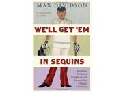 We ll Get Em in Sequins Manliness Yorkshire Cricket and the Century that Changed Everything Wisden Sports Writing