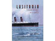 Lusitania An Illustrated Biography of the Ship of Splendor