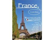 France a Love Story Women Write About the French Experience