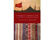 Turkey Unveiled A History of Modern Turkey