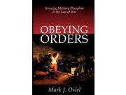 Obeying Orders Atrocity Military Discipline and the Law of War