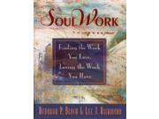 Soulwork Finding the Work You Love Loving the Work You Have