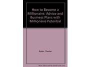 How to Become a Millionaire Advice and Business Plans with Millionaire Potential