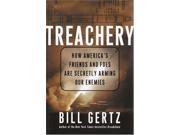 Treachery How America s Friends and Foes Are Secretly Arming Our Enemies
