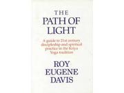 The Path of Light A Guide to 21st Century Discipleship and Spirtual Practice in the Kriya Yoga Tradition