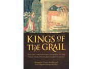 Kings of the Grail Tracing the Historic Journey of the Holy Grail from Jerusalem to Spain