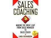 Sales Coaching Making the Great Leap from Sales Manager to Sales Coach