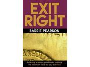 Exit Right Achieving a Golden Goodbye by Realising the Maximum Value for Your Business