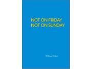 Not on Friday Not on Sunday