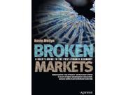 Broken Markets A User s Guide to the Post Finance Economy