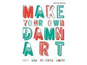 Make Your Own Damn Art Bob and Roberta Smith