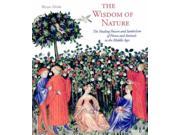 The Wisdom of Nature The Symbolism and Healing Powers of Herbs Plants and Animals in the Middle Ages Art Design