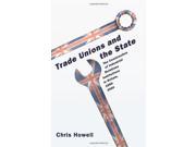 Trade Unions and the State The Construction of Industrial Relations Institutions in Britain 1890 2000