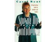 Speak up with Confidence A Step by Step Guide for Speakers and Leaders