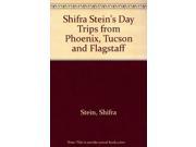 Shifra Stein s Day Trips from Phoenix Tucson and Flagstaff