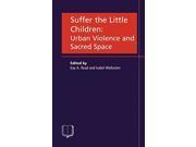 Suffer the Little Children Urban Violence and Sacred Space