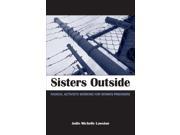 Sisters Outside Radical Activists Working for Women Prisoners SUNY Series in Women Crime and Criminology SUNY Series in Women Crime Criminology