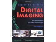BEGINNER S GUIDE TO DIGITAL IMAGING For Photographers and Other Creative Types