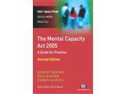The Mental Capacity Act 2005 A Guide for Practice Post Qualifying Social Work Practice Series