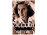 Seeing Mary Plain A Life of Mary McCarthy