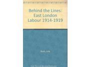 Behind the Lines East London Labour 1914 19