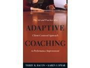 Adaptive Coaching The Art and Practice of a Client Centered Approach to Performance Improvement