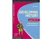 Developing History Ages 10 11 Understanding and Interpreting the Past