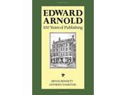 Edward Arnold 100 Years of Publishing