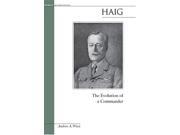Haig The Evolution of a Commander Military Profiles