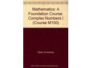 Mathematics A Foundation Course Complex Numbers I Course M100
