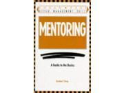 Mentoring A Guide to the Basics Better Management Skills