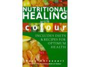 Nutritional Healing with Colour Includes Diets and Recipes for Optimum Health