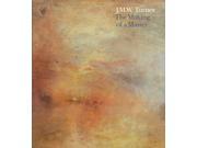 J.M.W. Turner The Making of a Master