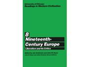 University of Chicago Readings in Western Civilization Volume 8 Nineteenth Century Europe Liberalism and its Critics Nineteenth century Europe Vol 8