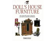 Doll s House Furniture The Collector s Guide to Selecting and Enjoying Miniature Masterpieces