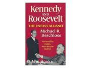 Kennedy and Roosevelt The Uneasy Alliance