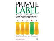 Private Label Turning the Retail Brand Threat into Your Biggest Opportunity