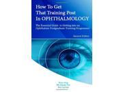How to Get that Training Post in Ophthalmology The Essential Guide to Getting into an Ophthalmic Postgraduate Training Programme