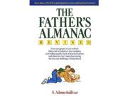 The Father s Almanac Revised From Pregnancy to Pre school Baby Care to Behavior the Complete and Indispensable Book of Practical Advice and Ideas ... the Fun