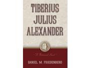 Tiberius Julius Alexander A Historical Novel