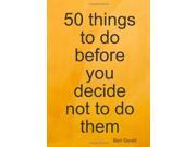 50 things to do before you decide not to do them