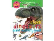 I Love Dinosaurs Let s Go Learning Giant Activity Books Let s Go Green Giant Activity Books