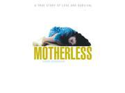Motherless A True Story of Love and Survival