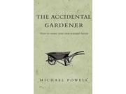 The Accidental Gardener How to Create your own Tranquil Haven