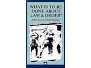 WHAT IS TO BE DONE ABOUT LAW AND ORDER?