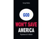 God Won t Save America Psychosis of a Nation